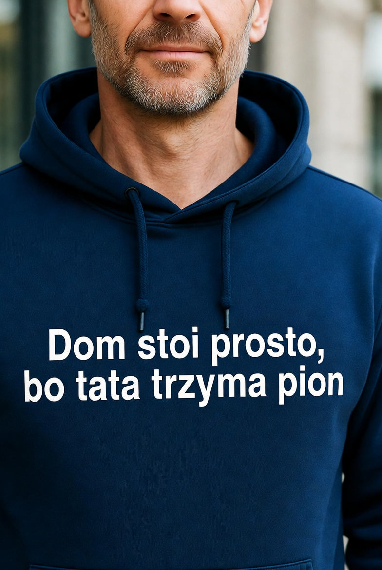 Bluza Hoodie Dom Stoi Prosto bo Tata Trzyma Pion